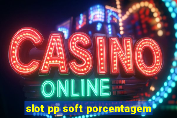 slot pp soft porcentagem